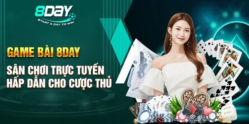 Tại Sao Nên Chơi Game Bài Đổi Thưởng Tại 8DAY?